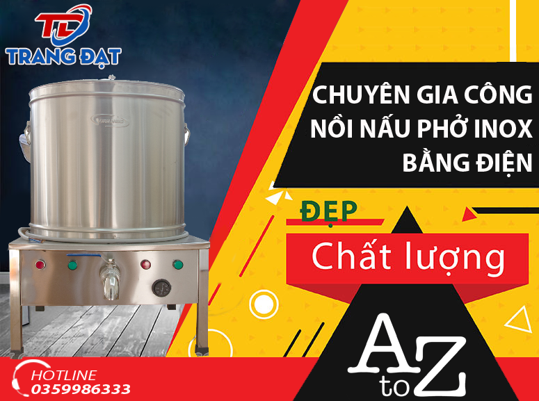 Trang Đạt chuyên gia công nồi nấu phở inox bằng điện chuyên nghiệp từ A-Z