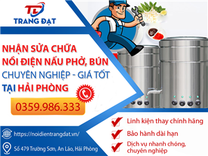 Nhận sửa chữa nồi điện nấu phở, bún chuyên nghiệp, giá tốt tại Hải Phòng