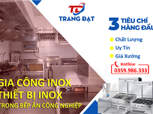 Chuyên nhận gia công inox, thiết bị inox trong bếp ăn công nghiệp 