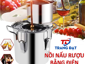 Top 3 nồi nấu rượu bằng điện ăn khách tại nồi điện Trang Đạt