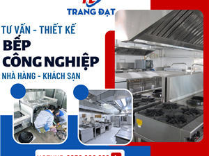Trang Đạt chuyên Tư vấn - Thiết kế bếp công nghiệp cho nhà hàng, khách sạn